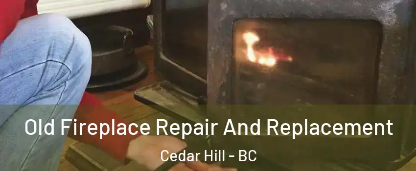 Old Fireplace Repair And Replacement Cedar Hill - BC
