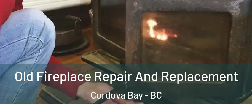  Old Fireplace Repair And Replacement Cordova Bay - BC