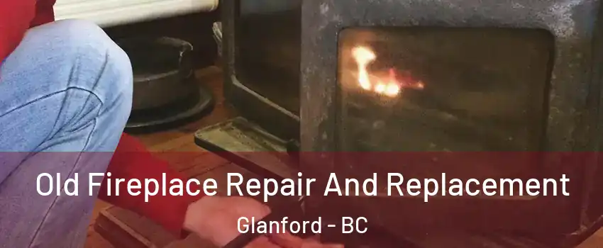  Old Fireplace Repair And Replacement Glanford - BC