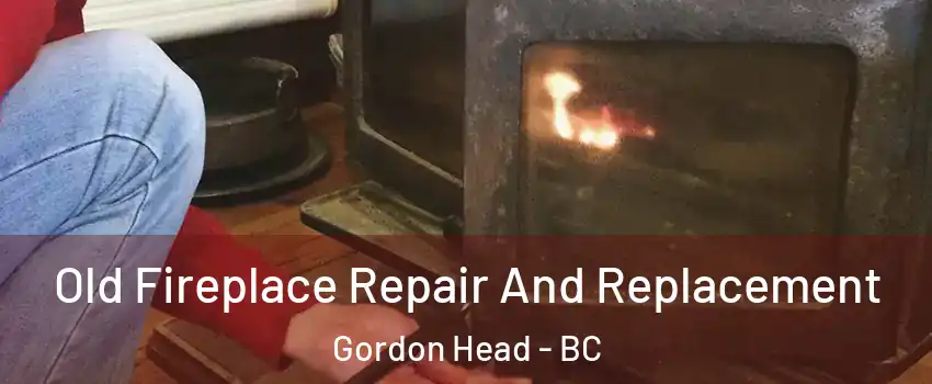  Old Fireplace Repair And Replacement Gordon Head - BC