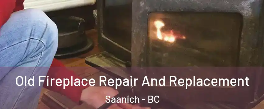  Old Fireplace Repair And Replacement Saanich - BC