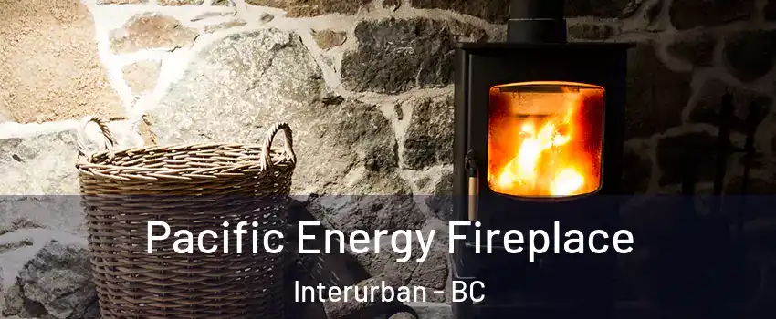 Pacific Energy Fireplace Interurban - BC