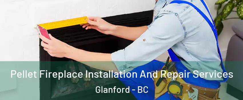  Pellet Fireplace Installation And Repair Services Glanford - BC