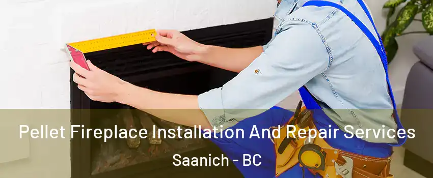 Pellet Fireplace Installation And Repair Services Saanich - BC