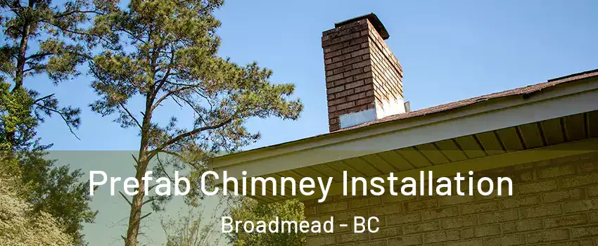 Prefab Chimney Installation Broadmead - BC