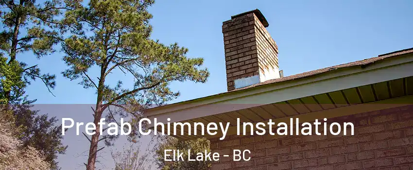  Prefab Chimney Installation Elk Lake - BC