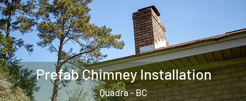  Prefab Chimney Installation Quadra - BC