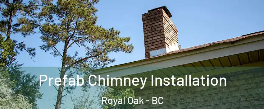  Prefab Chimney Installation Royal Oak - BC