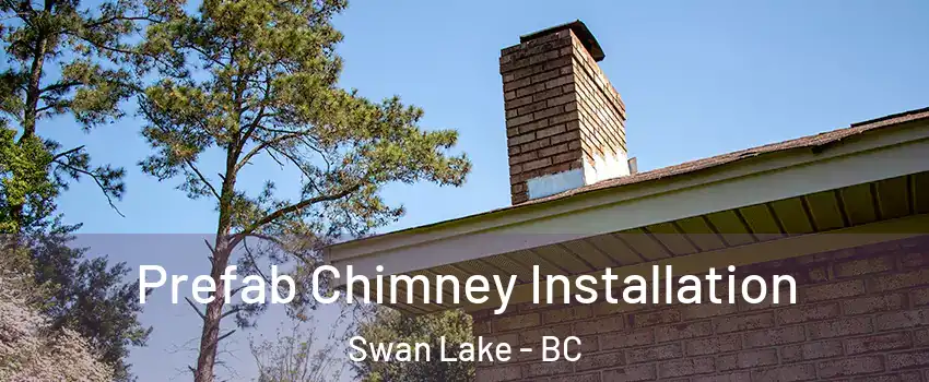  Prefab Chimney Installation Swan Lake - BC