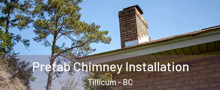  Prefab Chimney Installation Tillicum - BC