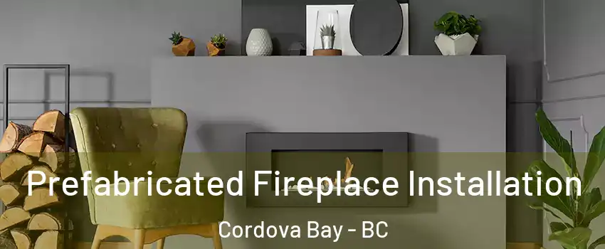 Prefabricated Fireplace Installation Cordova Bay - BC