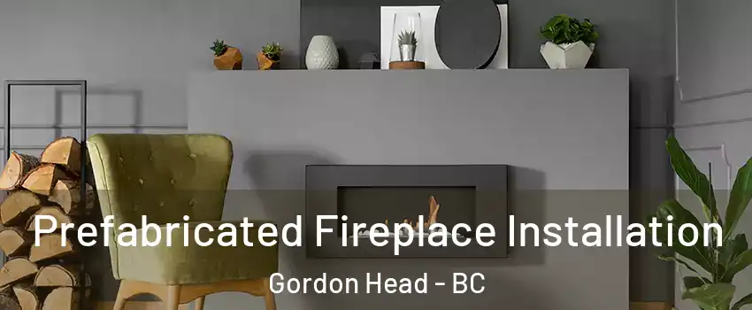 Prefabricated Fireplace Installation Gordon Head - BC