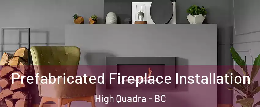  Prefabricated Fireplace Installation High Quadra - BC
