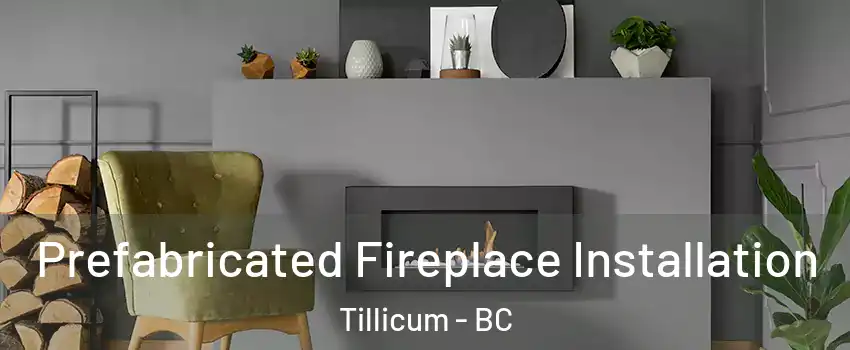  Prefabricated Fireplace Installation Tillicum - BC