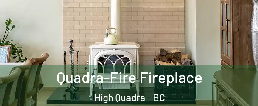  Quadra-Fire Fireplace High Quadra - BC
