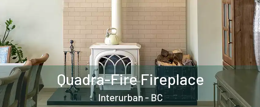 Quadra-Fire Fireplace Interurban - BC