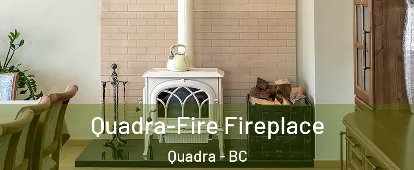  Quadra-Fire Fireplace Quadra - BC