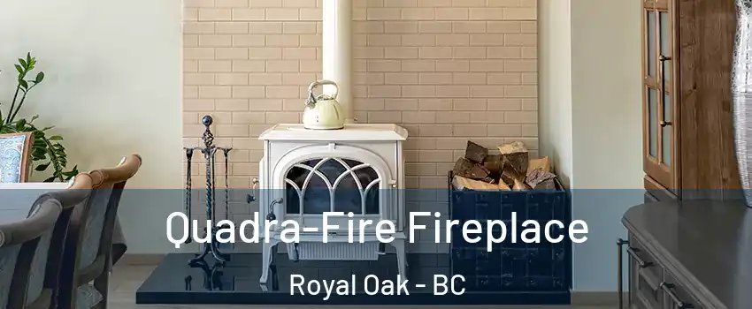  Quadra-Fire Fireplace Royal Oak - BC