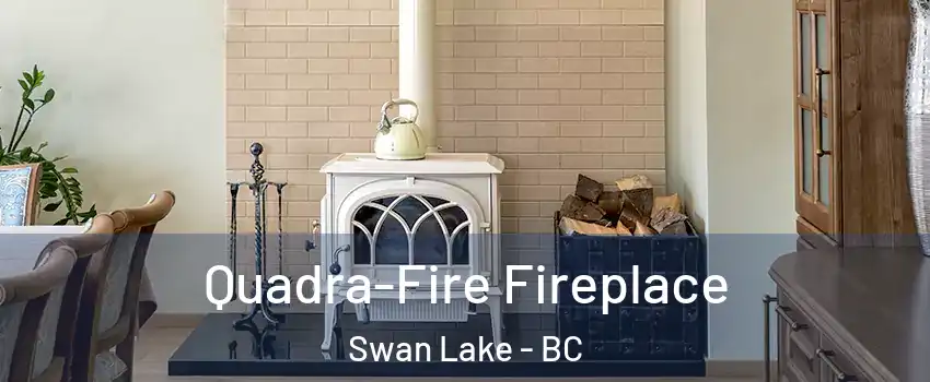  Quadra-Fire Fireplace Swan Lake - BC
