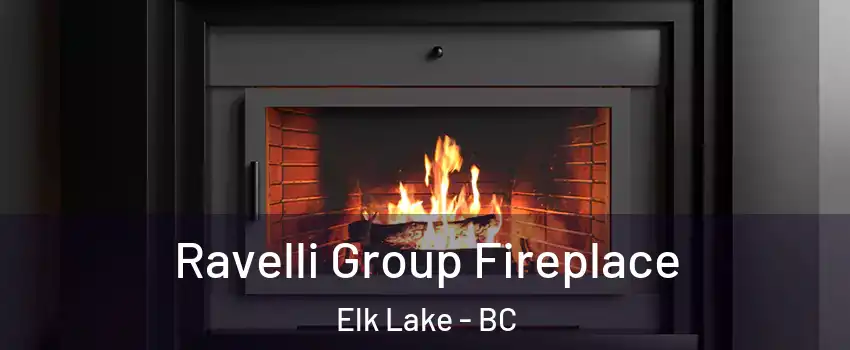  Ravelli Group Fireplace Elk Lake - BC