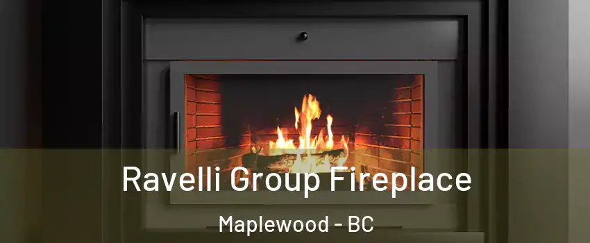  Ravelli Group Fireplace Maplewood - BC