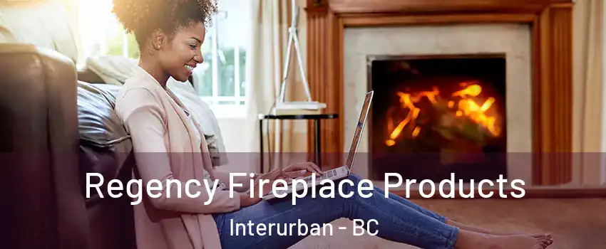 Regency Fireplace Products Interurban - BC