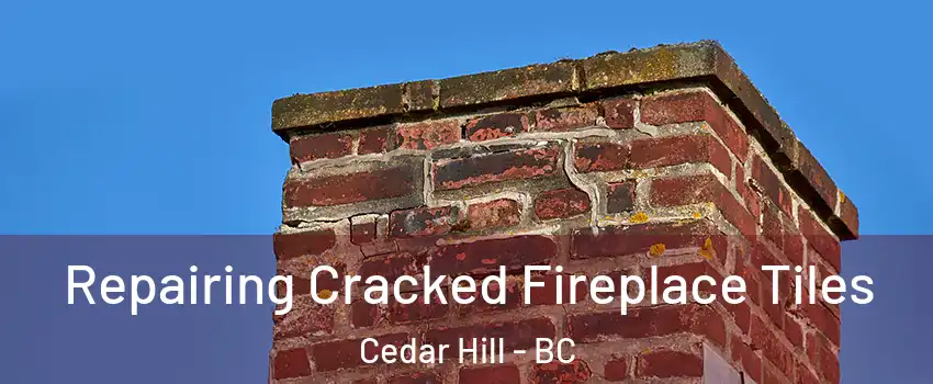  Repairing Cracked Fireplace Tiles Cedar Hill - BC