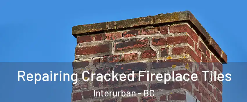  Repairing Cracked Fireplace Tiles Interurban - BC