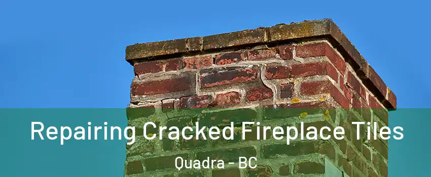  Repairing Cracked Fireplace Tiles Quadra - BC