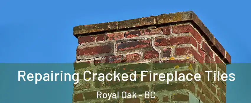  Repairing Cracked Fireplace Tiles Royal Oak - BC