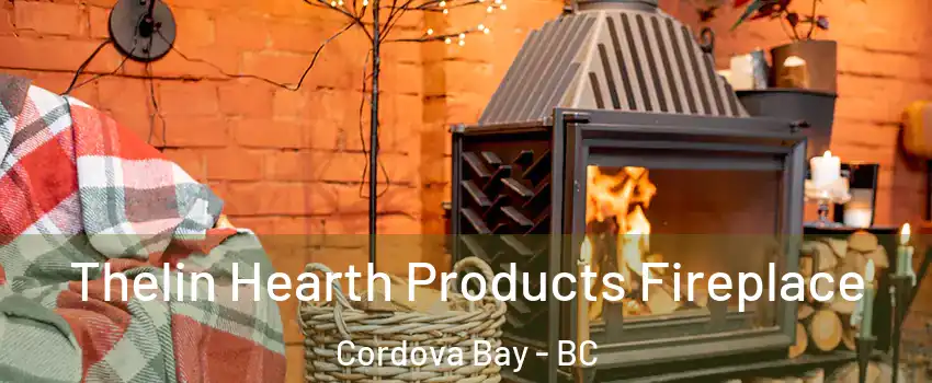  Thelin Hearth Products Fireplace Cordova Bay - BC