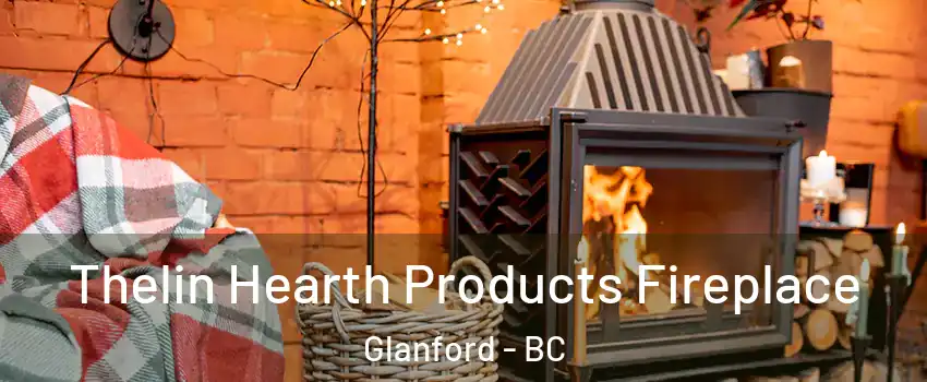  Thelin Hearth Products Fireplace Glanford - BC