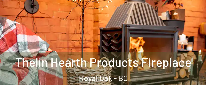  Thelin Hearth Products Fireplace Royal Oak - BC