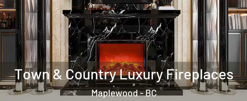  Town & Country Luxury Fireplaces Maplewood - BC