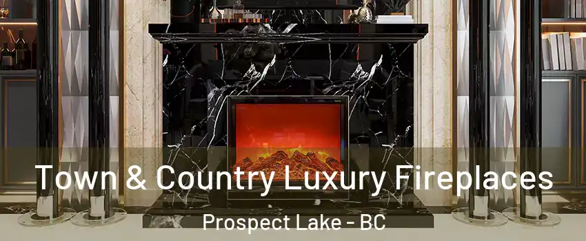  Town & Country Luxury Fireplaces Prospect Lake - BC