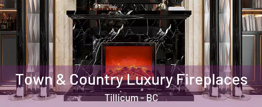  Town & Country Luxury Fireplaces Tillicum - BC