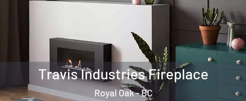  Travis Industries Fireplace Royal Oak - BC