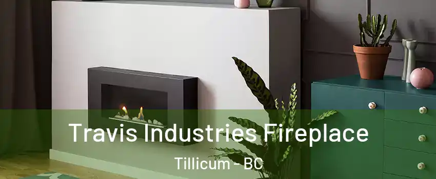  Travis Industries Fireplace Tillicum - BC