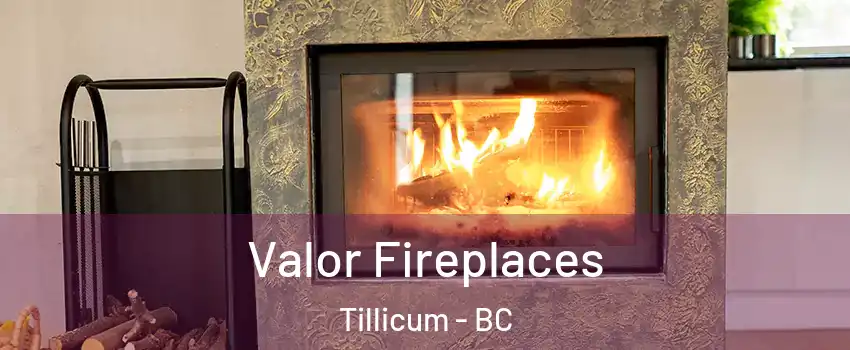  Valor Fireplaces Tillicum - BC