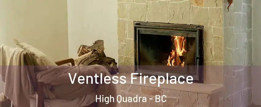  Ventless Fireplace High Quadra - BC