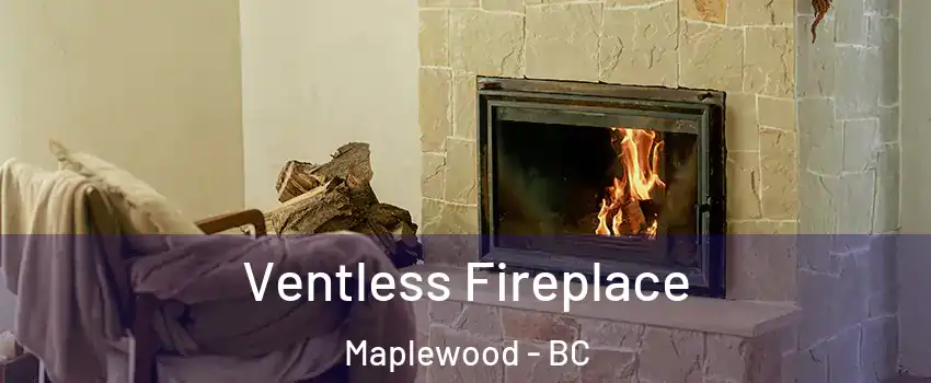  Ventless Fireplace Maplewood - BC