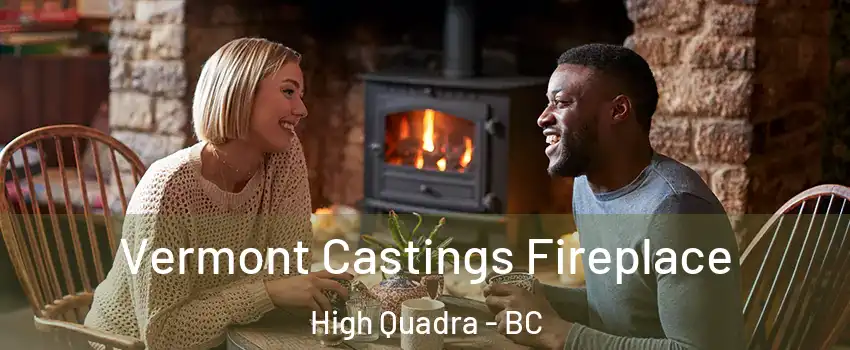 Vermont Castings Fireplace High Quadra - BC