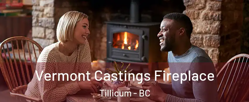  Vermont Castings Fireplace Tillicum - BC