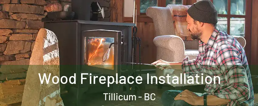  Wood Fireplace Installation Tillicum - BC