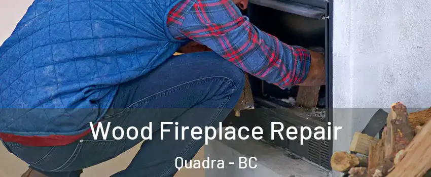  Wood Fireplace Repair Quadra - BC