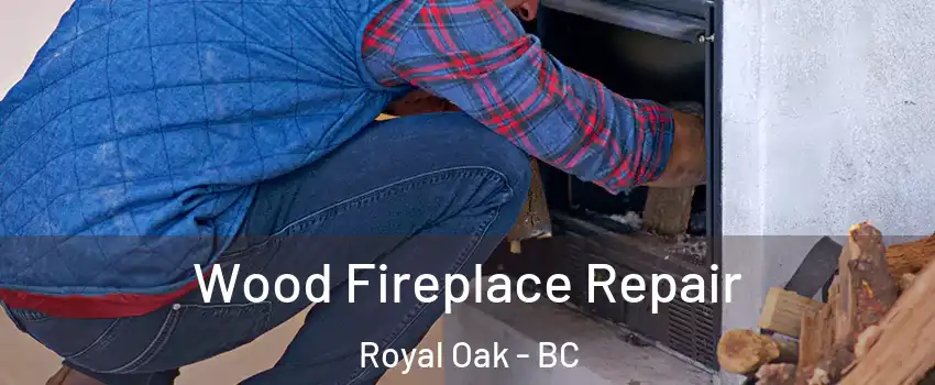  Wood Fireplace Repair Royal Oak - BC