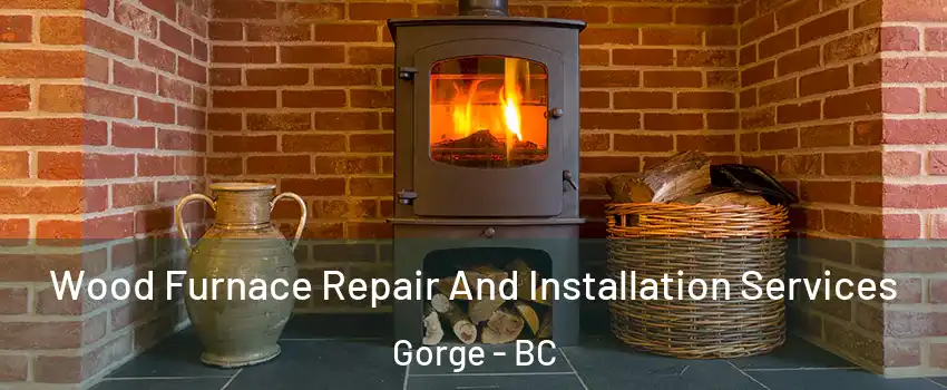  Wood Furnace Repair And Installation Services Gorge - BC