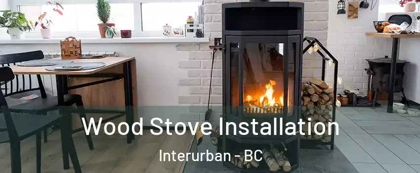  Wood Stove Installation Interurban - BC