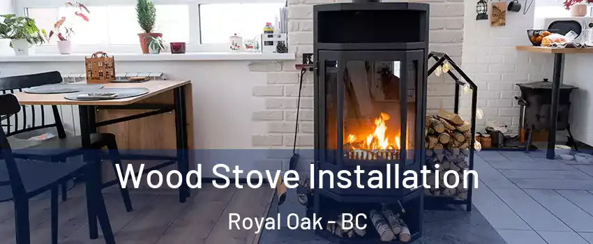  Wood Stove Installation Royal Oak - BC