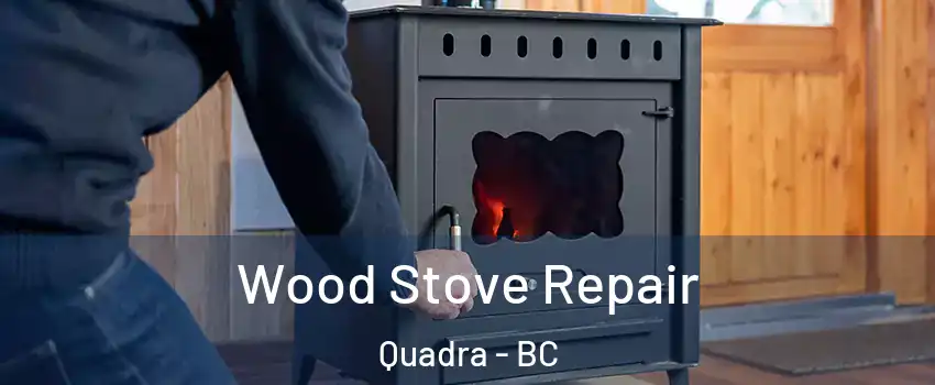  Wood Stove Repair Quadra - BC